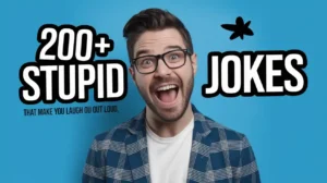 200+ Stupid Jokes That Will Make You Laugh Out Loud
