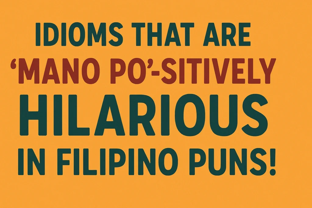 Idioms That Are ‘Mano Po’-sitively Hilarious in Filipino Puns!