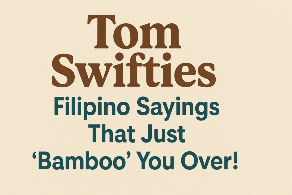 Tom Swifties: Filipino Sayings That Just ‘Bamboo’ You Over!